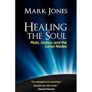 Healing the Soul: Pluto, Uranus and the Lunar Nodes -- Mark Jones